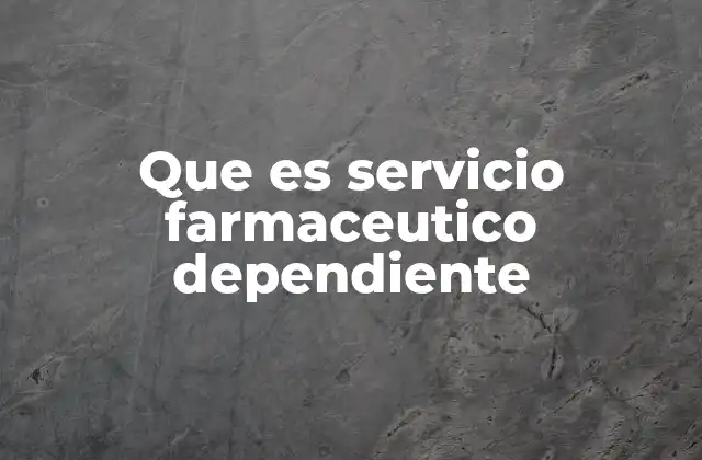 Que es Servicio Farmaceutico Dependiente 2 El rol del farmacéutico en el sistema sanitario