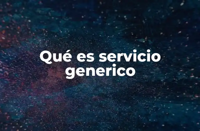 Qué es Servicio Generico