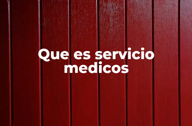 Que es Servicio Medicos