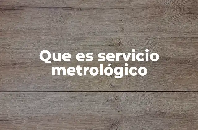Que es Servicio Metrológico 2 La importancia de los estándares de medida en la sociedad moderna