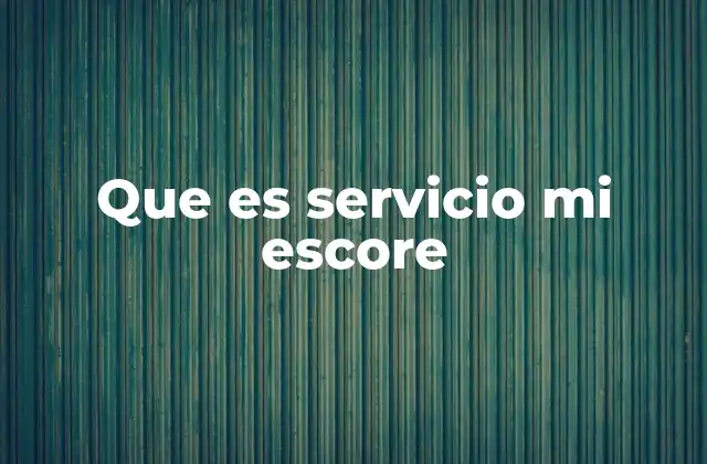 Que es Servicio Mi Escore