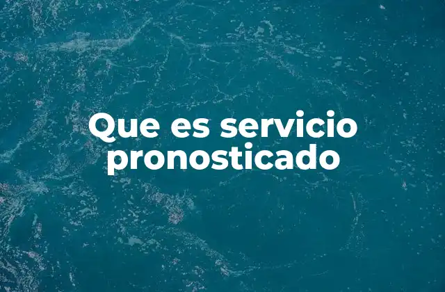 Que es Servicio Pronosticado
