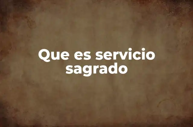 Que es Servicio Sagrado
