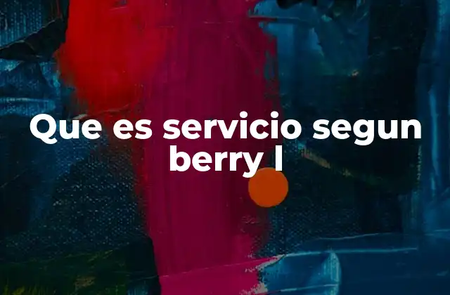 Que es Servicio Segun Berry L 2 La importancia del servicio en la experiencia del cliente
