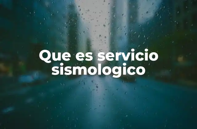 Que es Servicio Sismologico