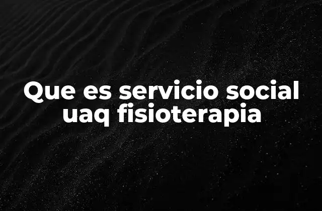 Que es Servicio Social Uaq Fisioterapia
