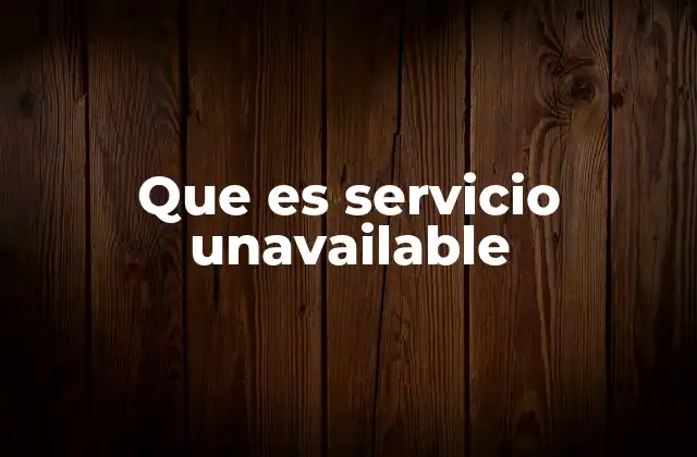 Que es Servicio Unavailable