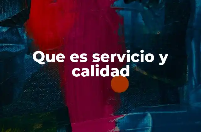 Que es Servicio y Calidad