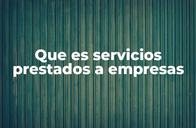 Que es Servicios Prestados a Empresas