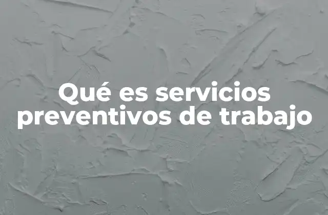 Qué es Servicios Preventivos de Trabajo
