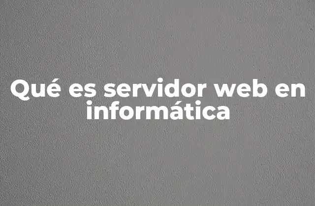 Qué es Servidor Web en Informática