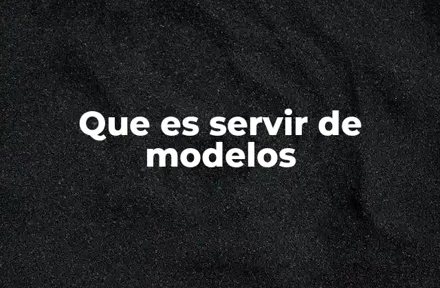 Que es Servir de Modelos