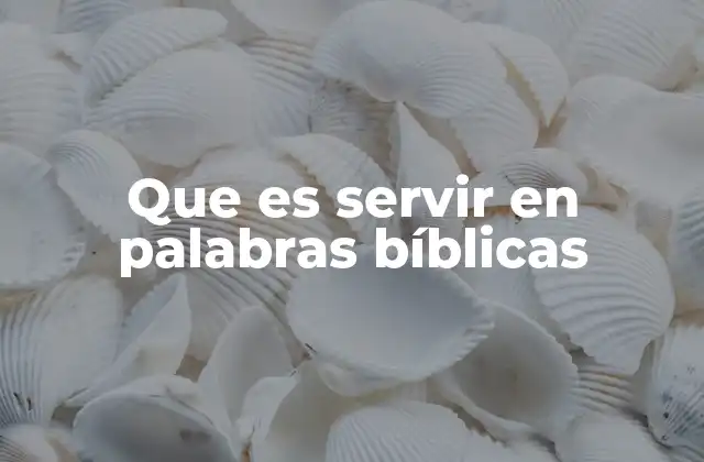 El servicio como actitud de vida en la Biblia