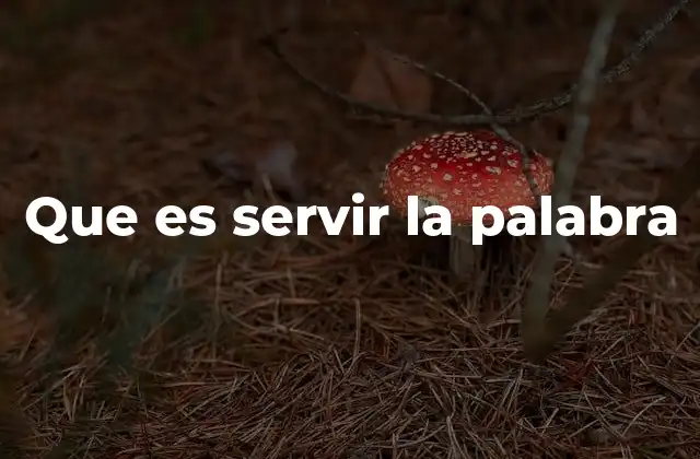 Que es Servir la Palabra