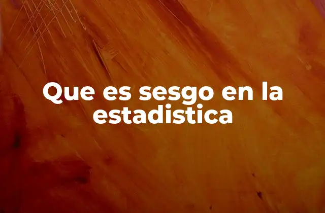 Que es Sesgo en la Estadistica