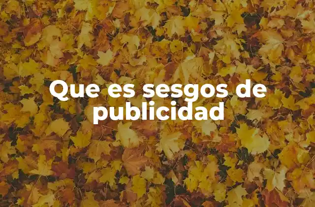 Que es Sesgos de Publicidad