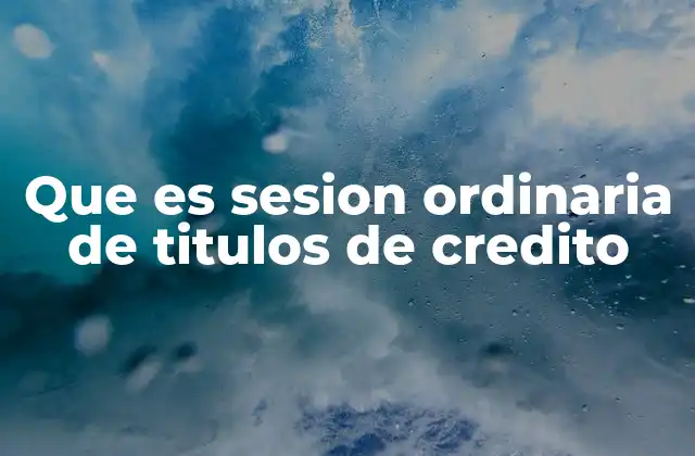 Que es Sesion Ordinaria de Titulos de Credito