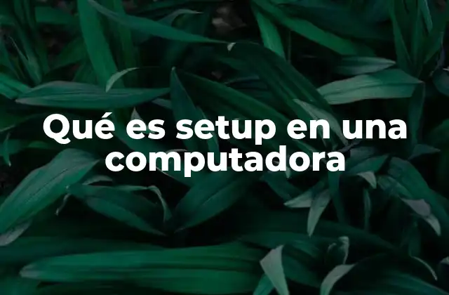 Qué es Setup en una Computadora