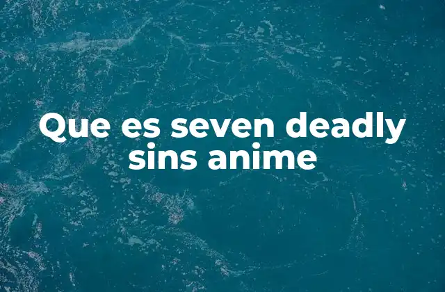 La trama detrás de Seven Deadly Sins