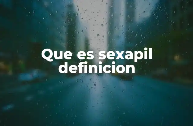 Que es Sexapil Definicion