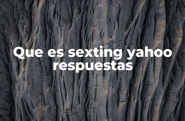 Que es Sexting Yahoo Respuestas 2 El sexting y la comunicación en el siglo XXI