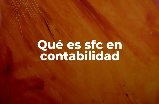 Qué es Sfc en Contabilidad 2 La importancia del SFC en la gestión empresarial