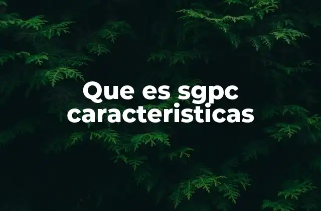Que es Sgpc Caracteristicas