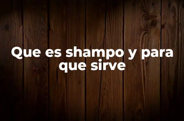Que es Shampo y para que Sirve