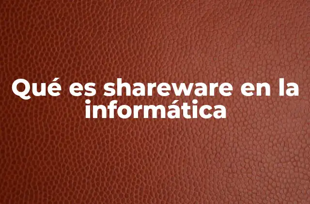 Qué es Shareware en la Informática
