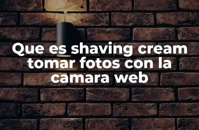 Cómo usar el shaving cream para efectos visuales con la cámara