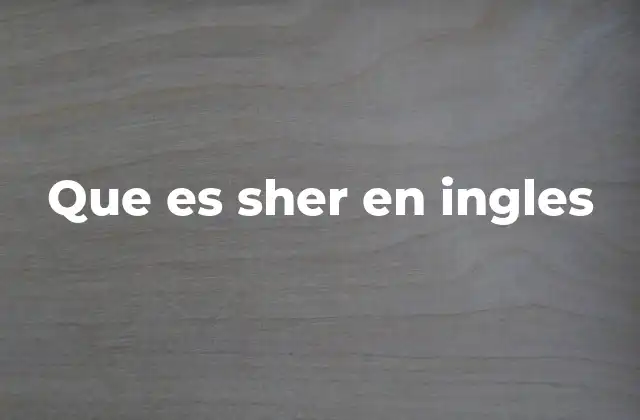 Que es Sher en Ingles