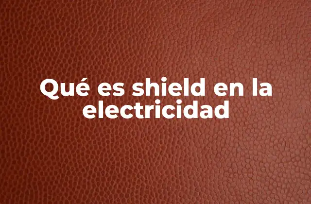 La importancia de los blindajes en sistemas eléctricos