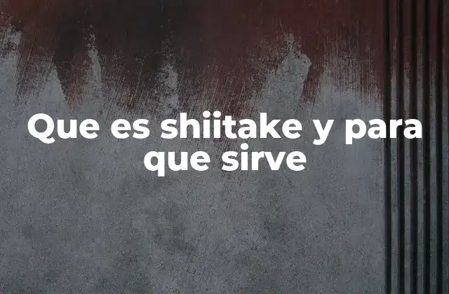 Que es Shiitake y para que Sirve 2 El shiitake en la cultura y la salud