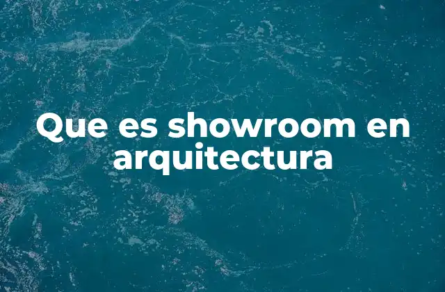 Que es Showroom en Arquitectura