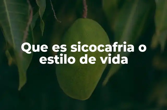 Que es Sicocafria o Estilo de Vida