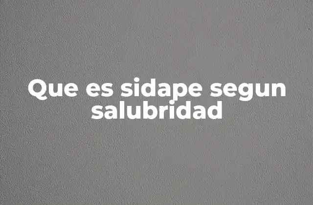 Que es Sidape Segun Salubridad