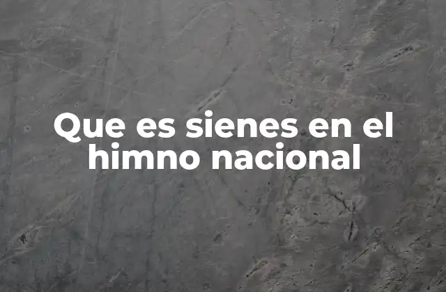 Que es Sienes en el Himno Nacional