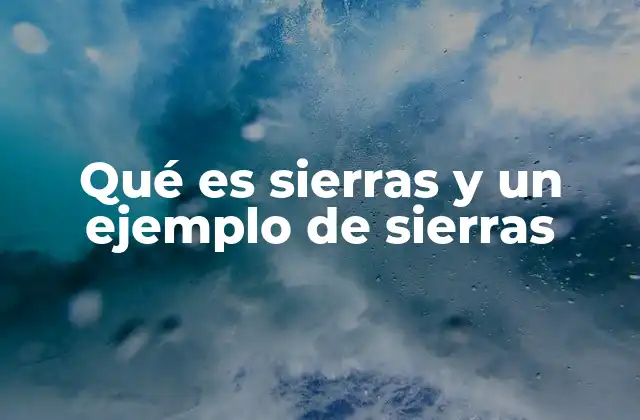 Qué es Sierras y un Ejemplo de Sierras