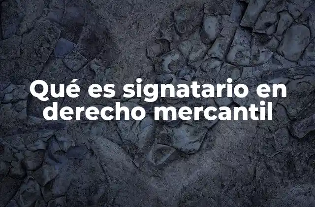 Qué es Signatario en Derecho Mercantil