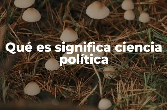El estudio de los sistemas políticos y su importancia