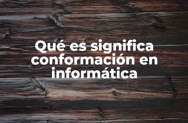 La importancia de la conformación en sistemas informáticos