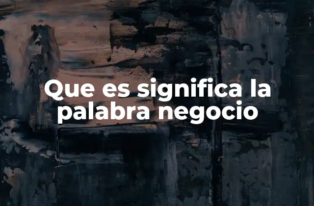 Que es Significa la Palabra Negocio