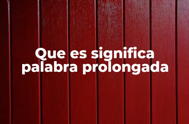 Que es Significa Palabra Prolongada