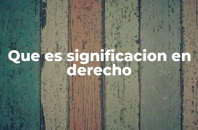 Que es Significacion en Derecho