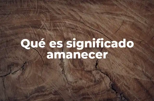 Qué es Significado Amanecer