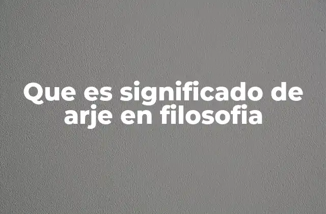 Que es Significado de Arje en Filosofia