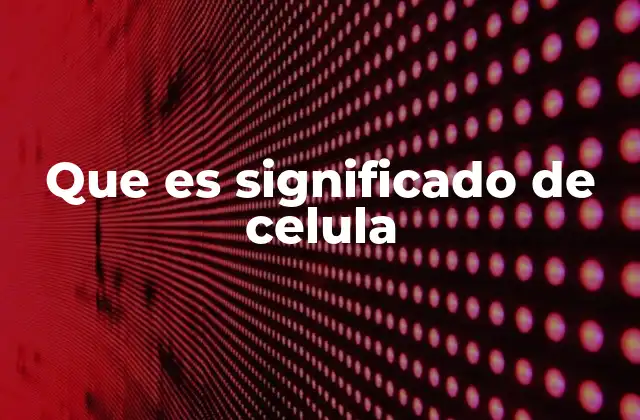 La importancia de las células en la vida