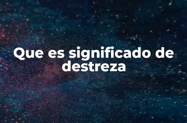Que es Significado de Destreza