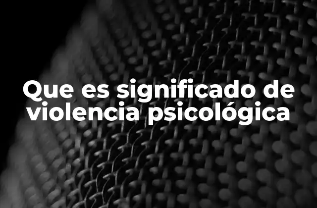Que es Significado de Violencia Psicológica