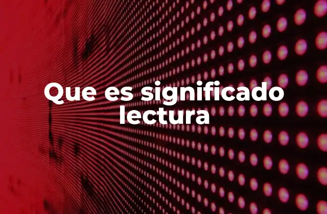 Que es Significado Lectura